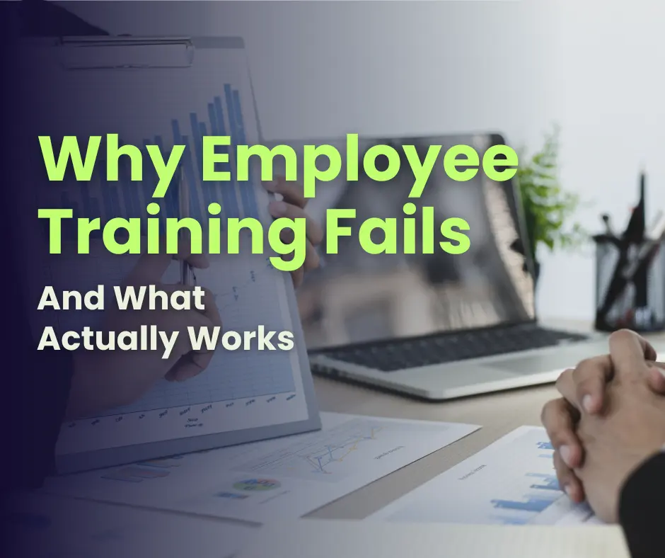 Why Employee Training Fails And What Actually Works