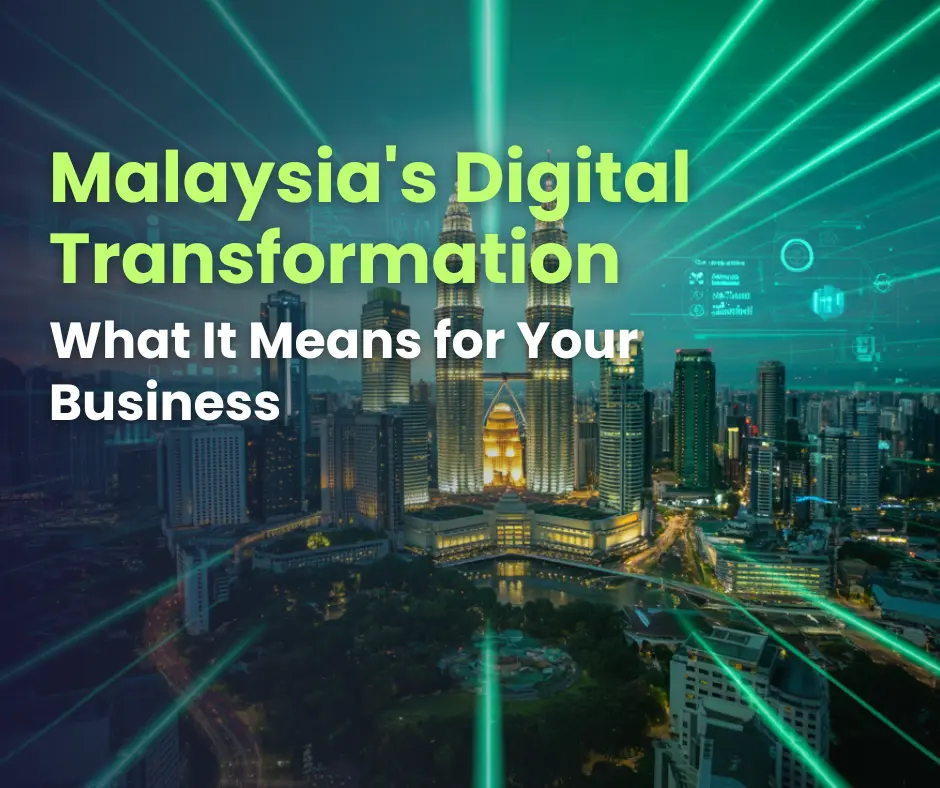 Malaysia's Digital Transformation What It Means for Your Business