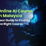 Your Guide to Finding the Right Online AI Course in Malaysia