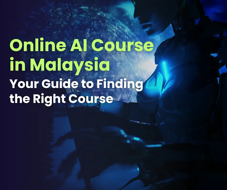 Your Guide to Finding the Right Online AI Course in Malaysia