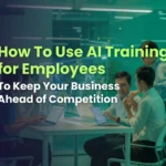 How To Use AI Training for Employees To Keep Your Business Ahead of Competition