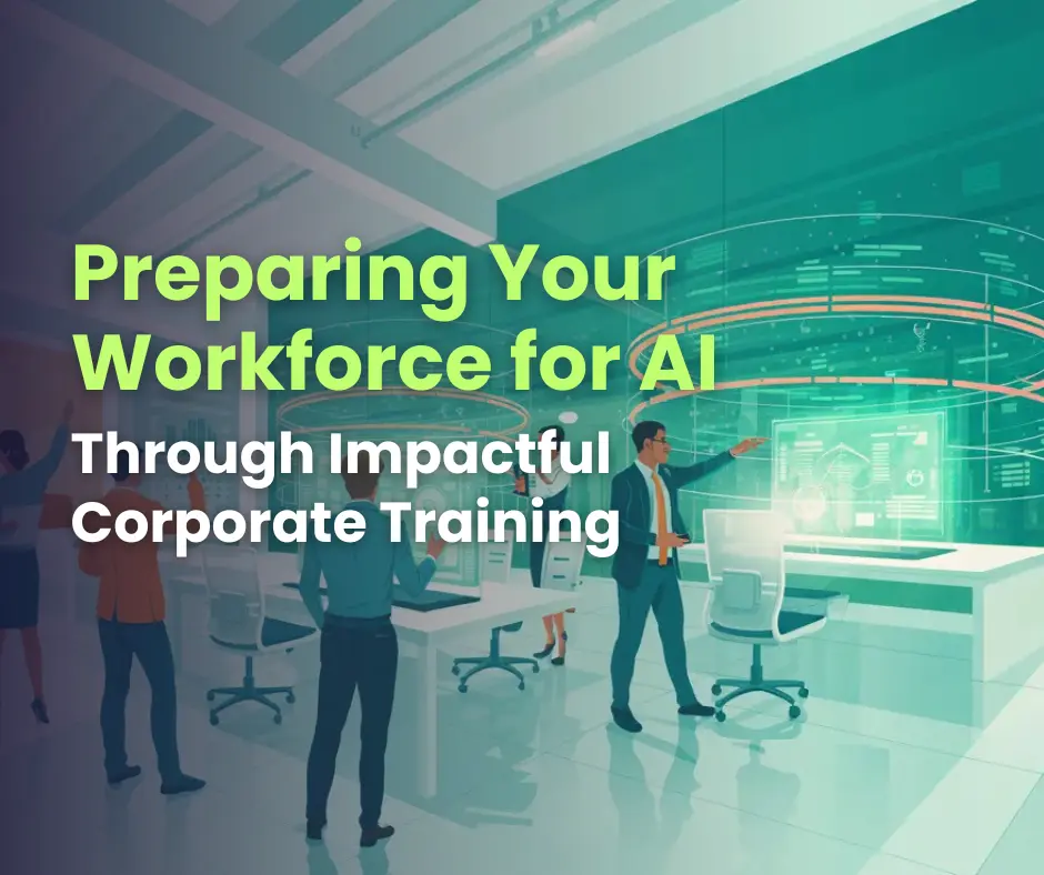 Preparing Your Workforce for AI Through Impactful Corporate Training